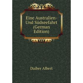 

Книга Eine Australien- Und Südseefahrt (German Edition). Daiber Albert