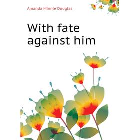 

Книга With fate against him