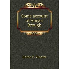 

Книга Some account of Amyot Brough