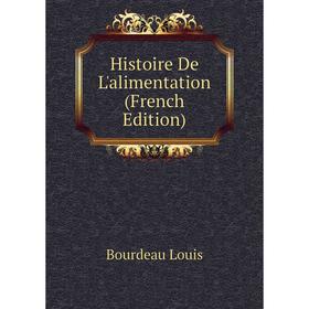 

Книга Histoire De L'alimentation (French Edition). Bourdeau Louis