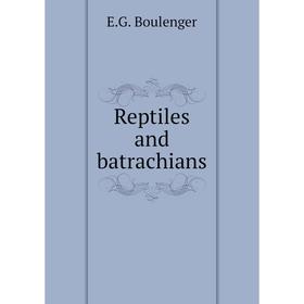 

Книга Reptiles and batrachians