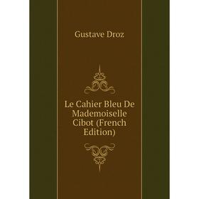 

Книга Le Cahier Bleu De Mademoiselle Cibot