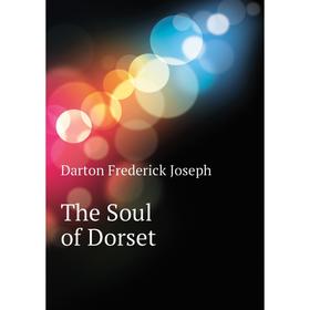 

Книга The Soul of Dorset