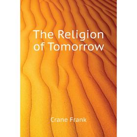 

Книга The Religion of Tomorrow