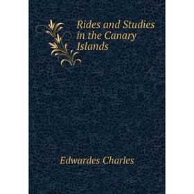 

Книга Rides and Studies in the Canary Islands. Edwardes Charles