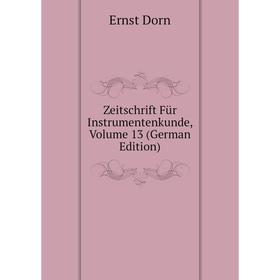 

Книга Zeitschrift Für Instrumentenkunde, Volume 13 (German Edition). Dorn Ernst