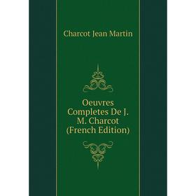 

Книга Oeuvres Completes De J M Charcot