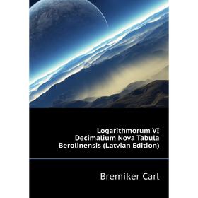 

Книга Logarithmorum VI Decimalium Nova Tabula Berolinensis (Latvian Edition)