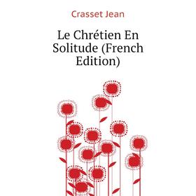 

Книга Le Chrétien En Solitude