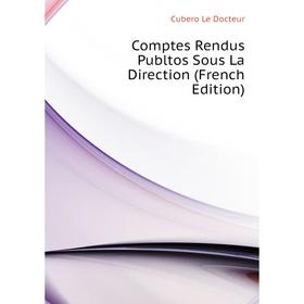

Книга Comptes Rendus Publtos Sous La Direction (French Edition). Cubero Le Docteur