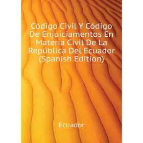 

Книга Código Civil Y Código De Enjuiciamentos En Materia Civil De La República Del Ecuador (Spanish Edition). Ecuador