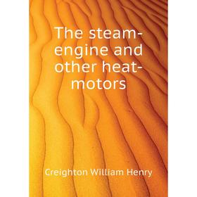 

Книга The steam-engine and other heat-motors. Creighton William Henry