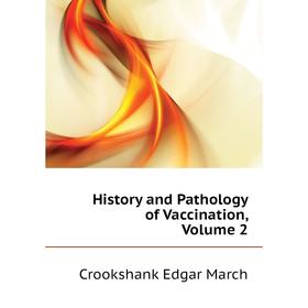 

Книга History and Pathology of Vaccination, Volume 2. Crookshank Edgar March