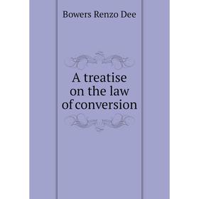 

Книга A treatise on the law of conversion