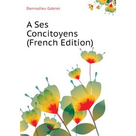 

Книга A Ses Concitoyens (French Edition)