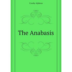 

Книга The Anabasis
