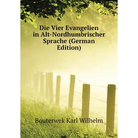

Книга Die Vier Evangelien in Alt-Nordhumbrischer Sprache (German Edition). Bouterwek Karl Wilhelm