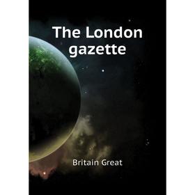 

Книга The London gazette
