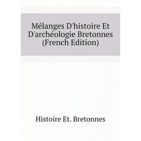 

Книга Mélanges D'histoire Et D'archéologie Bretonnes