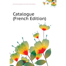 

Книга Catalogue (French Edition). Ecole Nationale Supérieure des Mines de Saint-Etienne