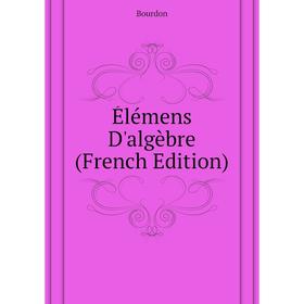 

Книга Élémens D'algèbre (French Edition)