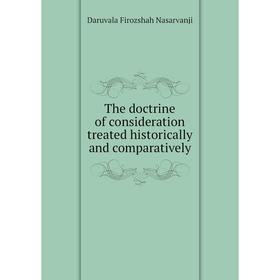 

Книга The doctrine of consideration treated historically and comparatively. Daruvala Firozshah Nasarvanji