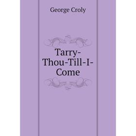 

Книга Tarry-Thou-Till-I-Come