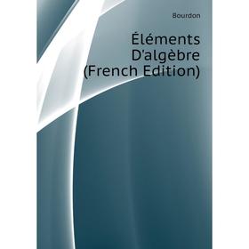 

Книга Éléments D'algèbre (French Edition)