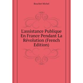 

Книга L'assistance Publique En France Pendant La Révolution