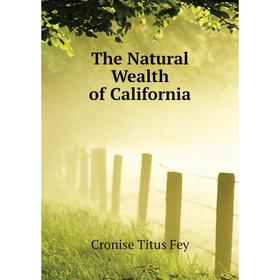 

Книга The Natural Wealth of California