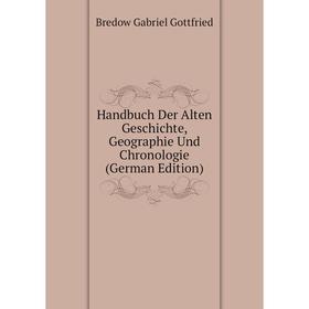 

Книга Handbuch Der Alten Geschichte, Geographie Und Chronologie (German Edition). Bredow Gabriel Gottfried