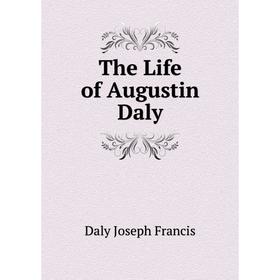 

Книга The Life of Augustin Daly