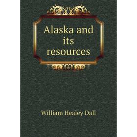 

Книга Alaska and its resources