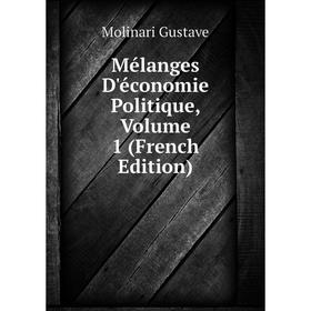 

Книга Mélanges D'économie Politique, Volume 1