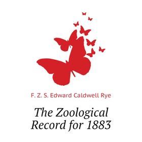 

Книга The Zoological Record for 1883. F. Z. S. Edward Caldwell Rye