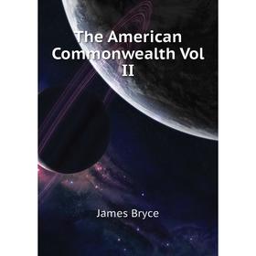 

Книга The American Commonwealth Vol II