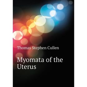 

Книга Myomata of the Uterus