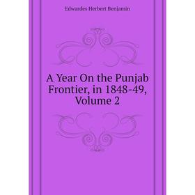 

Книга A Year On the Punjab Frontier, in 1848-49, Volume 2. Edwardes Herbert Benjamin