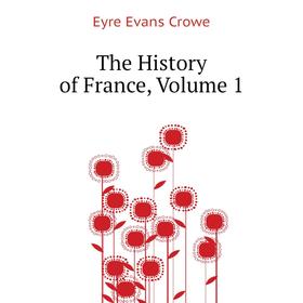 

Книга The History of France, Volume 1