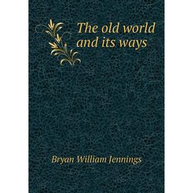 

Книга The old world and its ways