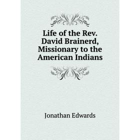 

Книга Life of the Rev David Brainerd, Missionary to the American Indians