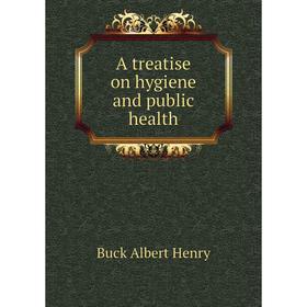 

Книга A treatise on hygiene and public health. Buck Albert Henry