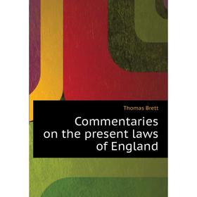 

Книга Commentaries on the present laws of England. Thomas Brett