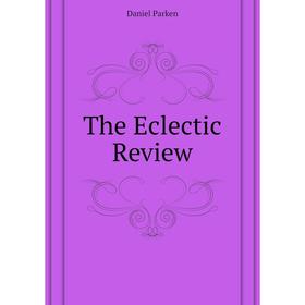 

Книга The Eclectic Review