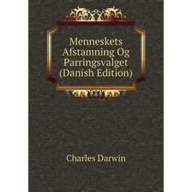 

Книга Menneskets Afstamning Og Parringsvalget (Danish Edition)