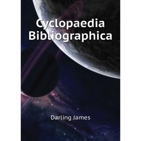 

Книга Cyclopaedia Bibliographica