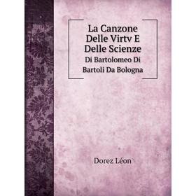 

Книга La Canzone Delle Virtv E Delle ScienzeDi Bartolomeo Di Bartoli Da Bologna