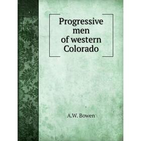 

Книга Progressive men of western Colorado