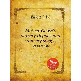 

Книга Mother Goose's nursery rhymes and nursery songsSet to music