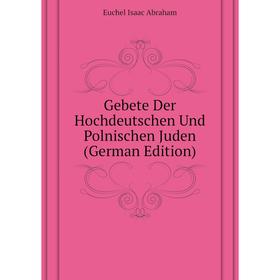 

Книга Gebete Der Hochdeutschen Und Polnischen Juden (German Edition)